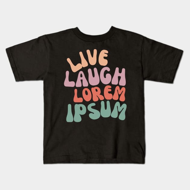 Live Laugh Lorem Ipsum Kids T-Shirt by Skelton Merch